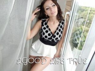2GOOD_2BE_TRUE