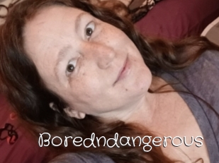 Boredndangerous