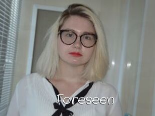 Foreseen