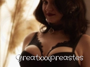 Greatxxxpreastes