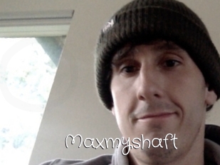 Maxmyshaft