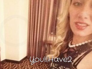 YoullHave2
