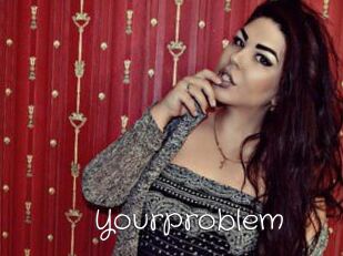 Yourproblem